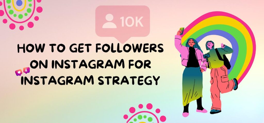 How to Get Followers on Instagram for Instagram Strategy