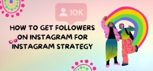 How to Get Followers on Instagram for Instagram Strategy