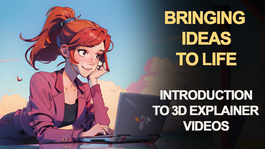 Bringing Ideas to Life: An Introduction to 3D Explainer Videos