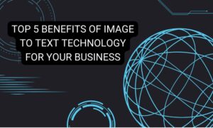 Bеnеfits of imagе to tеxt technology for your businеss